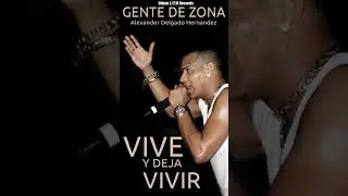 GENTE DE ZONA - VIVE Y DEJA VIVIR - Alexander Delgado Hernandez