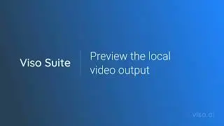 Tutorial 16: Preview the local video output