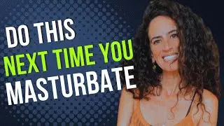 Do This During Masturbation and It Will Change How You Experience Sex