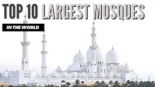 Top 10 Largest Mosques in the world.