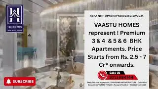 VAASTU HOMES represent ! Premium 3 & 4  & 5 & 6  BHK Apartments