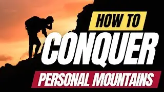 How to Conquer Your Personal Mountains