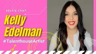 #TalenthouseArtist Kelly Edelman (Interview)
