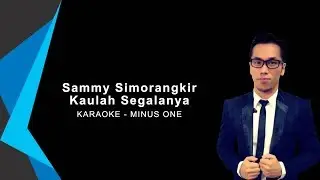 Karaoke Sammy Simorangkir - Kaulah Segalanya LOWER KEY