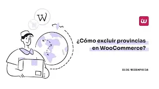Cómo Excluir o Agregar Provincias en WooCommerce