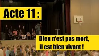Acte 11 : Dieu n'est pas mort, il est bien vivant !