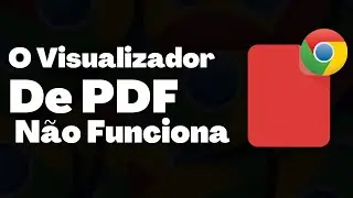 O Visualizador De PDF Do Chrome Não Funciona