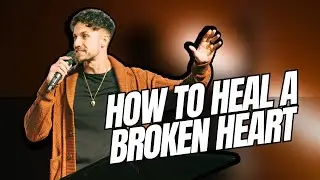 How To Heal A Broken Heart