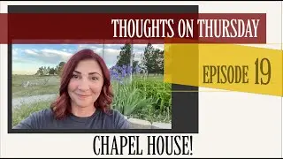 Chapel House! EP:19 #thoughtsonthursday