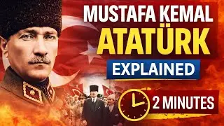 Mustafa Kemal Atatürk Explained In 2 Minutes | Rapid History