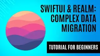 SwiftUI & Realm: Complex Data Migration Tutorial for Beginners