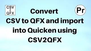 Convert CSV to QFX and import into Quicken (CSV2QFX)