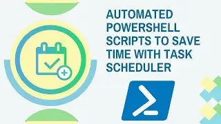 Automated PowerShell Scripts to Save Time with Task Scheduler