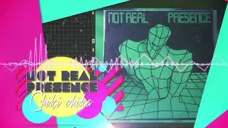 Not Real Presence ‎– Chiki Chika