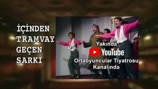 İçinden Tramvay Geçen Şarkı çok yakında!