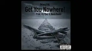 Nēc16 - Get You Nowhere! (Official Audio) Prod. by  Ojay & Neco Beats
