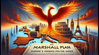 The Marshall Plan: Europe's Phoenix from the Ashes