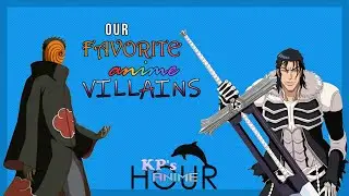 OUR FAVORITE ANIME VILLAINS!! | KP's Anime Hour EP 7 w/ Friends
