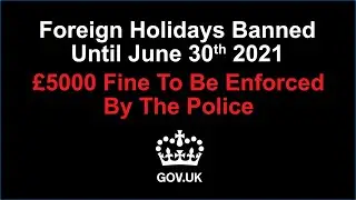 Foreign Holidays BANNED Until June 30th 2021