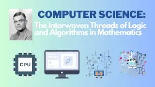 Computer Science: The Interwoven Threads of Logic and Algorithms in Mathematics