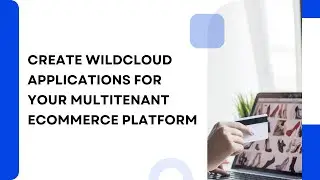 Lesson 1 – Creating Wildcloud Applications for your eCommerce Platform