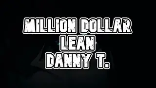 Million Dollar Lean | Danny T.