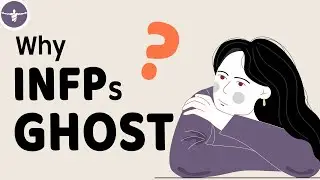 Why Do INFPs Often Ghost People?