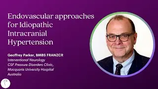 Dr. Geoffrey Parker—Endovascular approaches for Idiopathic Intracranial Hypertension