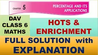 PERCENTAGE AND ITS APPLICATIONS | DAV CLASS 6 MATHS CHAPTER 5 HOTS ENRICHMENT | MATHS  SOLUTION