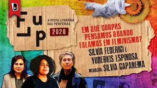 Em que corpos pensamos quando pensamos em feminismo? | SILVIA FEDERICI e YUDERKIS ESPINOSA 