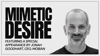 Mimetic Desire (ft. Jonah Goodhart, CEO of Mobian)