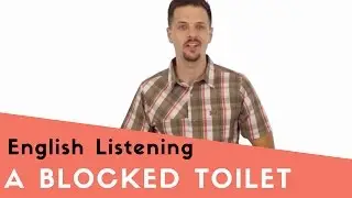 A Blocked Toilet - Problems and Solutions - English Listening Skills Practice