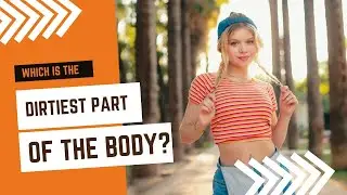 Which is the Dirtiest Part of the Body? | Apex Facts