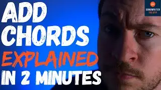 ADD CHORDS EXPLAINED In 2 Minutes For SONGWRITERS