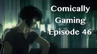 Comically Gaming Episode 46
