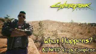 CYBERPUNK 2077 WHAT HAPPENS WHEN YOU COMPLETE ALL NCPD GIGS  