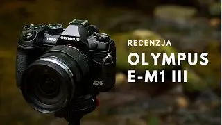 Review of the Olympus E-M1 Mark III