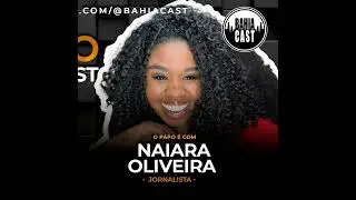 Naiara Oliveira no BahiaCast #jornalismo