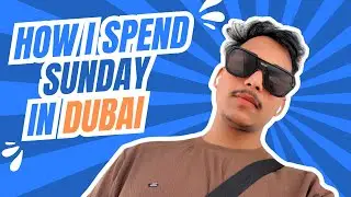 HOW I SPEND SUNDAY IN DUBAI | INDIAN IN DUBAI