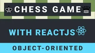 Create a Chess Game with ReactJS - Part 25: Object-Oriented