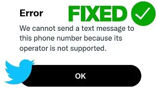 Fix we cannot send a text message to this phone number because its operator is not supported twitter