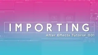 001 How to Import Files Into After Effects