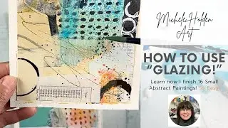 Mixed Media Art -  How to Use a Glazing Technique to Finish an Abstract Painting! - So Easy!