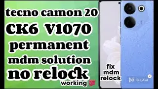 tecno camon 20 ck6 permanent mdm Solution no relock working 1000% V1070