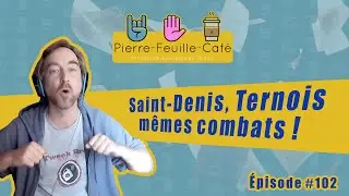 Pierre, feuille, café #102 : Saint-Denis, Ternois, Mêmes combats !