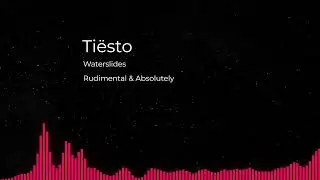 Tiësto, Rudimental & Absolutely - Waterslides