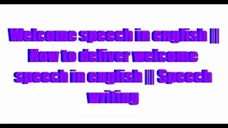 Welcome speech in english || How to deliver welcome speech in english || Speech writing