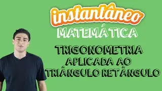 Trigonometria aplicada ao Triângulo Retângulo - Matemática - Marco Vargas - Instantâneo