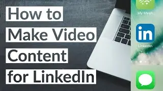 How to Make Video Content for LinkedIn
