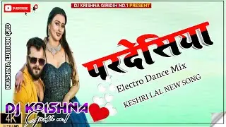 Pardesiya Ae Sach Hai Piya Kheshari Lal New Bhojpuri Dj Remix song Electro Dnc Dj Krishna Giridih